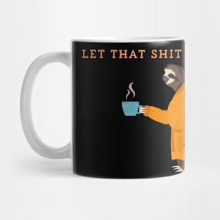 Let that shit go Mug